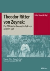 Theodor Ritter von Zeynek: Ein Offizier im Generalstabskorps erinnert sich.