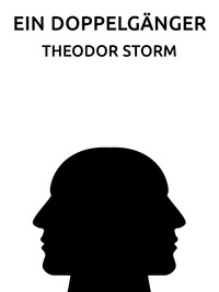 Theodor Storm - Ein Doppelgänger.