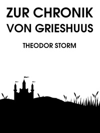 Theodor Storm - Zur Chronik von Grieshuus.