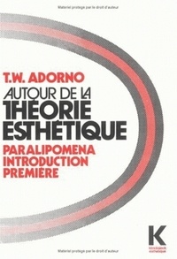 Theodor W. Adorno - Autour de la théorie esthétique - Paralipomena, introduction première.