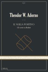 Theodor W. Adorno et Gabriele Frasca - Il nulla positivo - Gli scritti su Beckett.