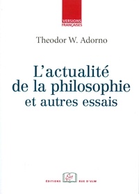 Theodor W. Adorno - L'actualité de la philosophie - Et autres essais.