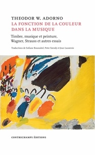Theodor W. Adorno - La fonction de la couleur dans la musique - Timbre, musique et peinture, Wagner, Strauss et autres essais.