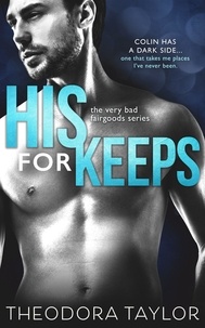  Theodora Taylor - His For Keeps - The Very Bad Fairgoods, #1.