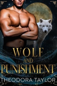  Theodora Taylor - Wolf and Punishment - Alpha Kings, #2.