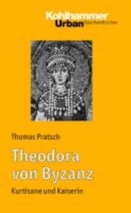 Theodora von Byzanz - Kurtisane und Kaiserin.
