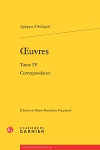 Théodore Agrippa d' Aubigné - Oeuvres - Tome IV : Correspondance.