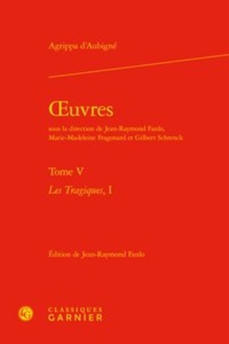 Oeuvres. Tome 5,  Les Tragiques 1