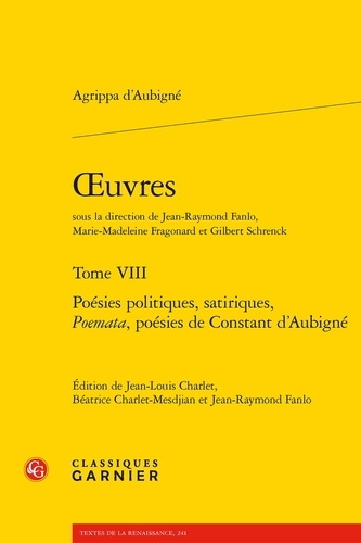 Oeuvres. Tome 8, Poésies politiques, satiriques, Poemata, poésies de Constant d'Aubigné