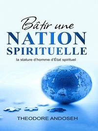  Theodore Andoseh - Bâtir une nation spirituelle : la stature d’homme d’État spirituel - Autres livres, #9.