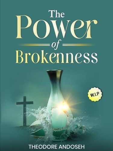  Theodore Andoseh - The Power of Brokenness - Other Titles, #21.