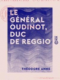 Théodore Anne - Le Général Oudinot, duc de Reggio.