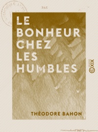 Théodore Bahon - Le Bonheur chez les humbles.