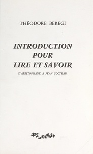 Théodore Bérégi - Introduction pour lire et savoir : d'Aristophane à Cocteau.