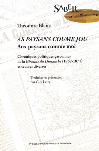 Aux paysans comme moi. Chroniques politiques gasconnes de La Gironde du Dimanche (1869-1871) et oeuvres diverses