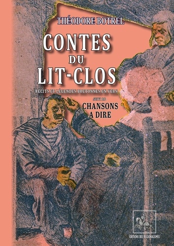 Théodore Botrel - Contes du Lit-Clos - Récits & légendes bretonnes en vers, suivi de Chansons à dire.