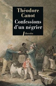 Théodore Canot - Confessions d'un négrier - Les aventures du capitaine Poudre-à-Canon, trafiquant en or et en esclaves, 1820-1840.