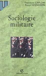 Theodore Caplow et Pascal Vennesson - Sociologie militaire - Armée, guerre et paix.