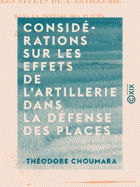 Théodore Choumara - Considérations sur les effets de l'artillerie dans la défense des places.