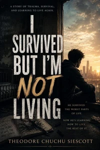 I Survived But I'm Not Living