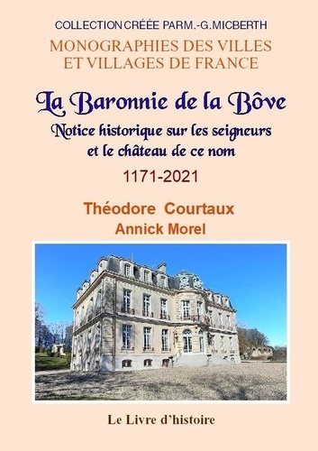 Théodore Courtaux et Annick Morel - LA BÔVE (La Baronnie de). Notice historique sur les seigneurs et le château de ce nom 1171-2021.