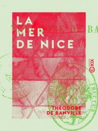 Théodore de Banville - La Mer de Nice - Lettres à un ami.