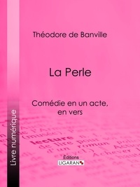Théodore de Banville et  Ligaran - La Perle.