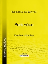 Théodore de Banville et  Ligaran - Paris vécu - Feuilles volantes.