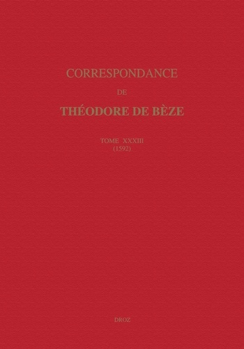 Correspondance de Théodore de Bèze. Tome 33 (1592)