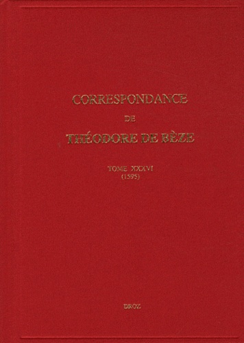 Correspondance de Théodore de Bèze. Tome 36 (1595)