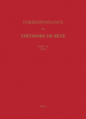 Correspondance de Théodore de Bèze. Tome 40 (1599)