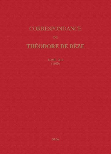 Correspondance de Théodore de Bèze. Tome 41 (1600)