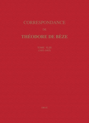 Correspondance de Théodore de Bèze. Tome 43 (1603-1605)