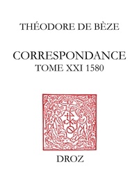 Théodore de Bèze - Correspondance de Théodore de Bèze - Tome 21 (1580).