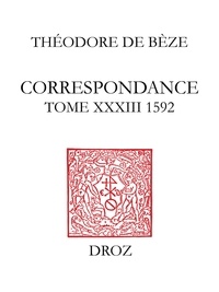 Théodore de Bèze - Correspondance de Théodore de Bèze - Tome 33 (1592).