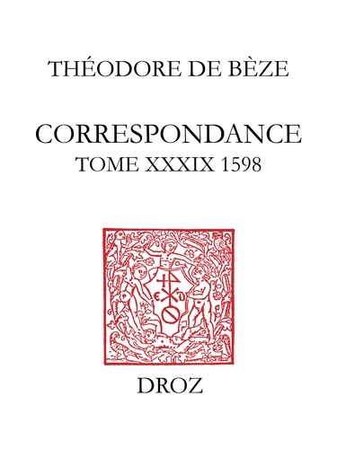 Correspondance de Théodore de Bèze. Tome 39 (1598)