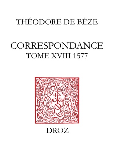 Correspondance de Théodore de Bèze 18 Correspondance. Tome XVIII, 1577