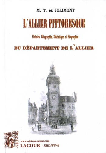 L'Allier pittoresque. Histoire, géographie, statistique et biographie du département de l'Allier