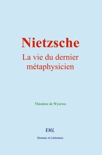 Théodore de Wyzewa - Nietzsche - la vie du dernier métaphysicien.
