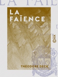 Théodore Deck - La Faïence.