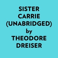  Theodore Dreiser et  AI Marcus - Sister Carrie (Unabridged).