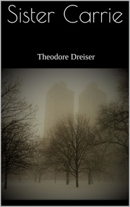 Theodore Dreiser - Sister Carrie.