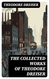 The Collected Works of Theodore Dreiser