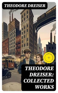 Theodore Dreiser: Collected Works