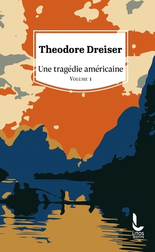 Theodore Dreiser - Une tragédie américaine - Volume 1.
