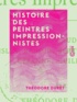 Théodore Duret - Histoire des peintres impressionnistes - Pissarro, Claude Monet, Sisley, Renoir, Berthe Morisot, Cézanne, Guillaumin.