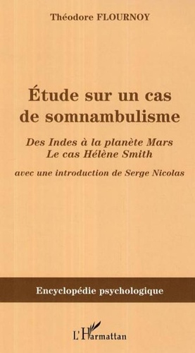 Théodore Flournoy - Etude sur un cas de somnambulisme - Des Indes à la planète Mars le cas Hélène Smith.