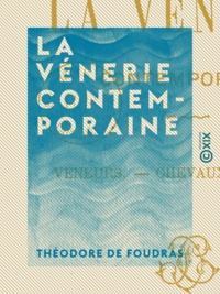 Théodore Foudras (de) - La Vénerie contemporaine.