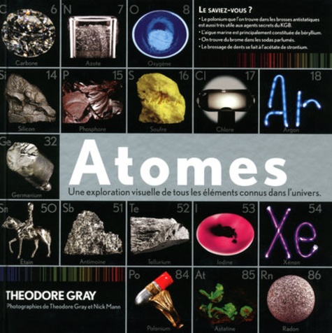 Theodore Gray - Atomes - Une exploration visuelle de tous les éléments connus dans l'univers.