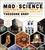 Theodore Gray's Completely Mad Science. Experiments You Can Do At Home, But Probably Shouldn't , The Complete and Updated Edition